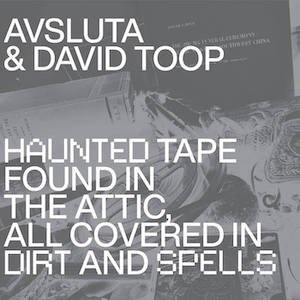 画像1: David Toop & Avsluta "Haunted Tape Found in the Attic, All Covered in Dirt and Spells" [CD]