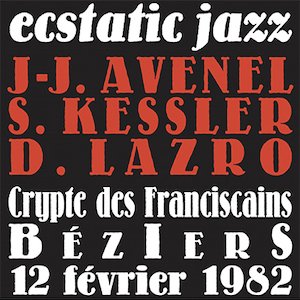 画像1: Jean-Jacques Avenel, Siegfried Kessler, Daunik Lazro "Ecstatic Jazz (Crypte Des Franciscains Beziers 12 Fevrier 1982)" [CD]