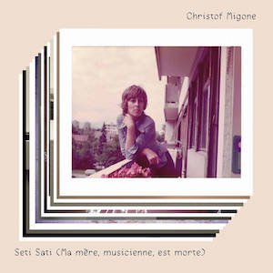 画像1: Christof Migone "Seti Sati (Ma m​e​re, musicienne, est morte)" [CD]