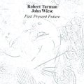 Robert Turman, John Wiese "Past Present Future" [CD]