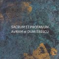 Iancu Dumitrescu & Ana-Maria Avram "Sacrum Et Profanum" [CD]