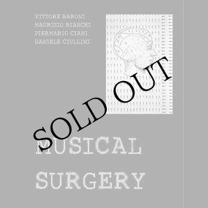 画像: VITTORE BARONI / MAURIZIO BIANCHI / PIERMARIO CIANI / DANIELE CIULLINI "Musical Surgery" [CD]