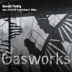 画像: Gerald Fiebig feat. EMERGE & Christian Z. Muller "Gasworks" [CD]