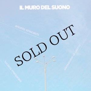 画像: Luciano Margorani, Antonio Siniscalchi, Alessandro Di Caprio "Il Muro Del Suono" [CD]