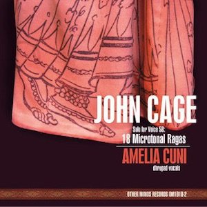 画像: John Cage - Amelia Cuni "Solo for Voice 58: 18 Microtonal Ragas" [CD]