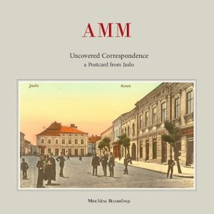 画像: AMM "Uncovered Correspondence - A Postcard From Jaslo ." [CD]