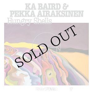 画像: Ka Baird & Pekka Airaksinen "Hungry Shells" [LP]