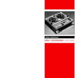 画像: Simon Balestrazzi "Early Recordings (1979​-​1982)" [CD]