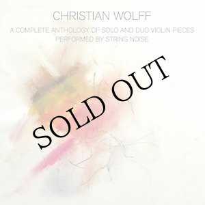 画像: Christian Wolff "A Complete Anthology Of Solo and Duo Violin Pieces" [CD]