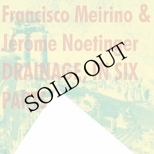 画像: Francisco Meirino & Jerome Noetinger "Drainage, In Six Parts" [CD]