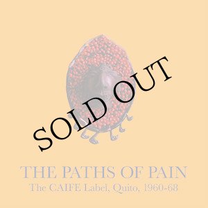 画像: V.A "The Paths Of Pain (The CAIFE Label, Quito, 1960​-​68)" [2LP]