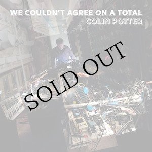 画像: Colin Potter "We Couldn't Agree on a Total" [CD]