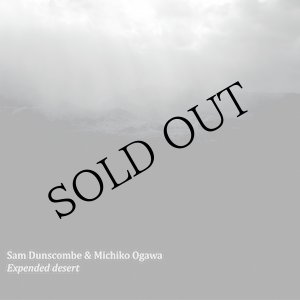 画像: Sam Dunscombe & Michiko Ogawa "Expended Desert" [CD]