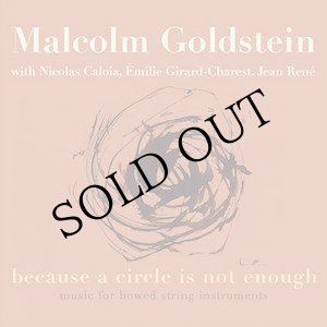 画像: Malcolm Goldstein "because a circle is not enough" [2CD]