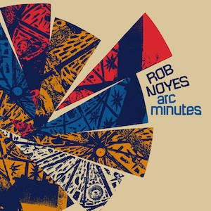 画像: Rob Noyes "Arc Minutes" [LP]