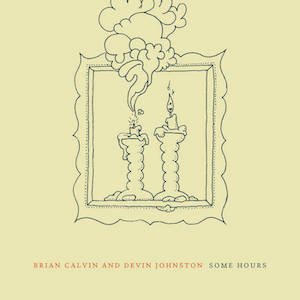 画像: Brian Calvin & Devin Johnston "Some Hours" [CD]