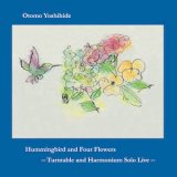 画像: Otomo Yoshihide "Hummingbird and Four Flowers: Turntable and Harmonium Solo Live" [CD]