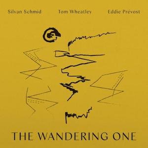 画像: Silvan Schmid, Tom Wheatley, Eddie Prevost "The Wandering One" [CD]