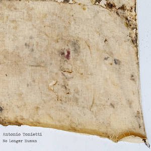 画像: Antonio Tonietti "No Longer Human" [CD]