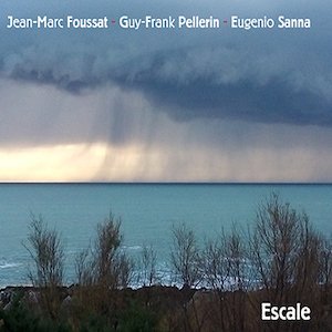 画像: Jean-Marc Foussat, Guy-Frank Pellerin, Eugenio Sanna "Escale" [CD]