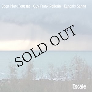 画像: Jean-Marc Foussat, Guy-Frank Pellerin, Eugenio Sanna "Escale" [CD]