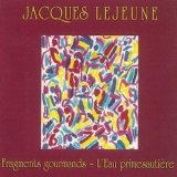 画像: Jacques Lejeune "Fragments Gourmands / L'Eau Primesautiere" [CD]