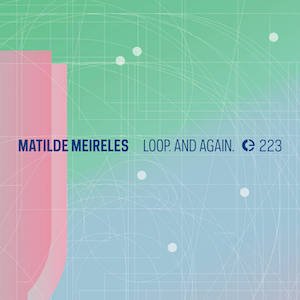 画像: Matilde Meireles "Loop. And Again." [CD]