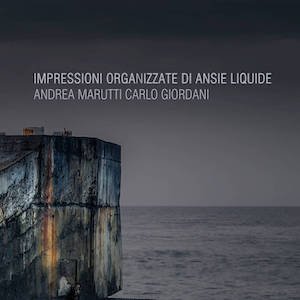 画像: Andrea Marutti - Carlo Giordani "IMPRESSIONI ORGANIZZATE DI ANSIE LIQUIDE" [LP]