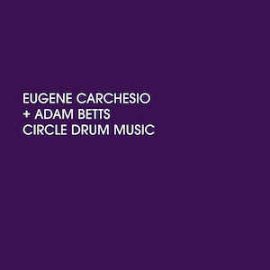 画像2: Eugene Carchesio + Adam Betts "Circle Drum Music" [Colour LP]