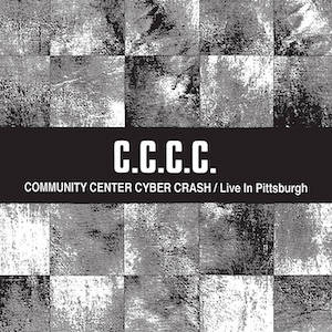 画像1: C.C.C.C. "Community Center Cyber Crash​ / ​Live In Pittsburgh" [CD]